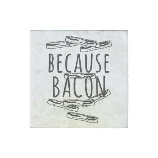 Because Bacon