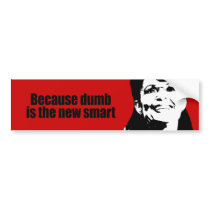 Because dumb is the new smart bumper stickers by AntiPalin Because dumb is the new smart bumper stickers