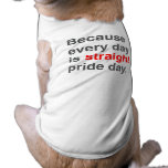 Because every day is Straight Pride day - Dog T Shirt