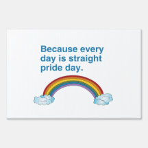 Because every day is Straight Pride day Lawn Signs