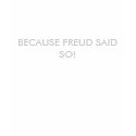 BECAUSE FREUD SAID SO! t-shirts by miserablemisty BECAUSE FREUD SAID SO! t-shirts