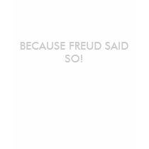 BECAUSE FREUD SAID SO! t-shirts by miserablemisty BECAUSE FREUD SAID SO! t-shirts