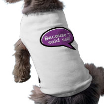 Because I Said So - Purple pet clothing