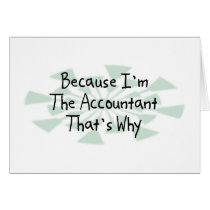 Because I'm the Accountant Greeting Card