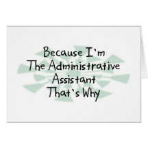 Because I'm the Administrative Assistant Greeting Cards