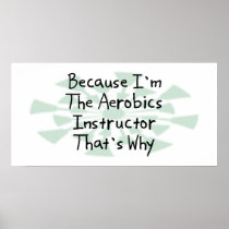 Because I'm the Aerobics Instructor Poster