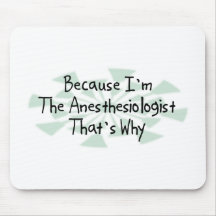 Because I'm the Anesthesiologist Mouse Mat