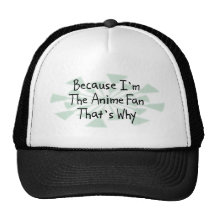 Because I'm the Anime Fan Hat
