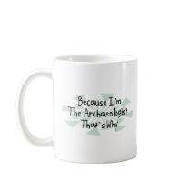 Because I'm the Archaeologist Mug