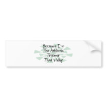 Because I'm the Athletic Trainer Bumper Stickers