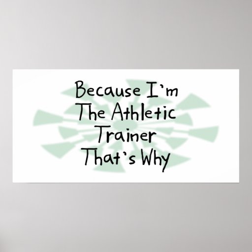 Because I'm the Athletic Trainer Poster Zazzle