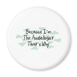 Because I'm the Audiologist Magnets