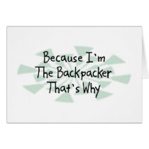 Because I'm the Backpacker Greeting Card