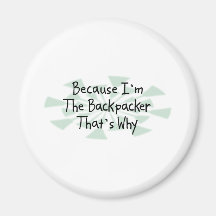 Because I'm the Backpacker Fridge Magnets