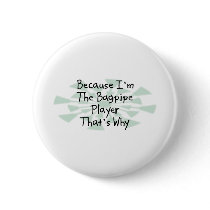 Because I'm the Bagpipe Player Pinback Buttons
