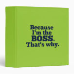 Because I'm the boss, that's why. 3 Ring Binder