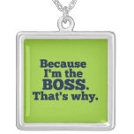 Because I'm the boss, that's why. Custom Necklace