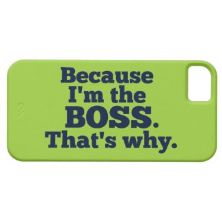 Because I'm the boss, that's why.