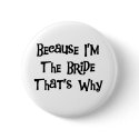 Because I'm the Bride buttons by weddingsareus Because I'm the Bride buttons