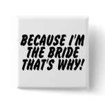 Because Im the Bride Thats Why Pinback Button