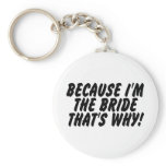 Because Im the Bride Thats Why Key Chains