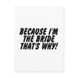 Because Im the Bride Thats Why Post Card
