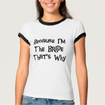 Because I'm the Bride t-shirts