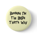 Because I'm the Bride Tshirts and Gifts Pinback Buttons