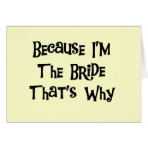 Because I'm the Bride Tshirts and Gifts Card