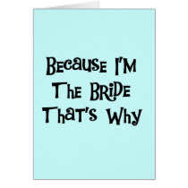 Because I'm the Bride Tshirts and Gifts Card