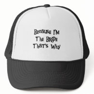 Because I'm the Bride Tshirts and Gifts Trucker Hat