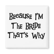 Because I'm the Bride Tshirts and Gifts Fridge Magnet