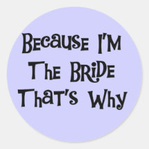 Because I'm the Bride Tshirts and Gifts Sticker