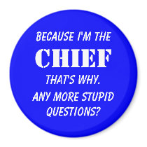Because I'm the chief magnets