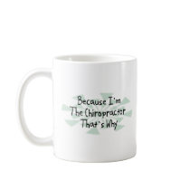 Because I'm the Chiropractor Mugs