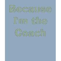 Because I'm the Coach t-shirts