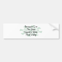 Because I'm the Cross Country Skier Bumper Stickers