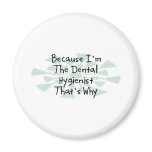 Because I'm the Dental Hygienist Fridge Magnet
