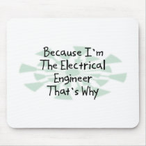 Because I'm the Electrical Engineer mousepads by busybrain Because I'm the Electrical Engineer mousepads
