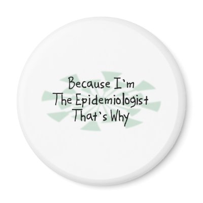 Because I'm the Epidemiologist Refrigerator Magnet by busybrain