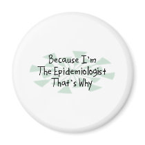 Because I'm the Epidemiologist magnets