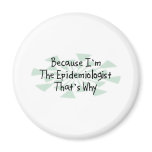 Because I'm the Epidemiologist Refrigerator Magnet