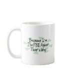 Because I'm the FBI Agent Mugs