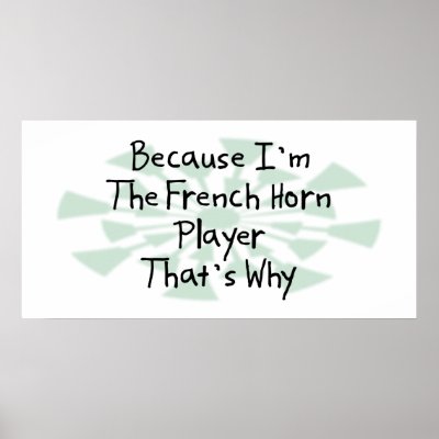 Because I'm the French Horn Player Posters by busybrain