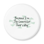 Because I'm the Geneticist Magnets