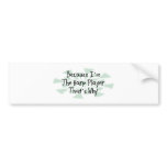 Because I'm the Harp Player Bumper Sticker
