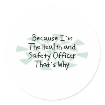 Because I'm the Health and Safety Officer Round Stickers