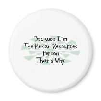 Because I'm the Human Resources Person magnets
