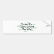 Because I'm the Law Enforcer Bumper Sticker