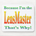 Because I'm the LensMaster Mouse Pads